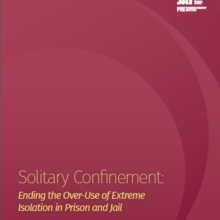 Solitary Confinement: Ending the Over-Use of Extreme Isolation in Prison and Jail | A Report on a Colloquium to Further a National Consensus